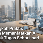Langkah Praktis Cara Memanfaatkan AI untuk Tugas Sehari-hari